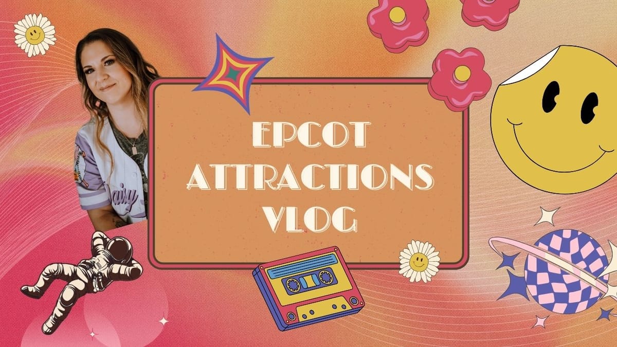 New Youtube Video OUT NOW - Epcot Attractions Vlog